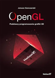 OpenGL Podstawy programowania grafiki 3D - Outlet - Janusz Ganczarski