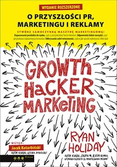 Growth Hacker Marketing O przyszłości PR, marketingu i reklamy - Outlet - Ryan Holiday