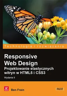 Responsive Web Design Projektowanie elastycznych witryn w HTML5 i CSS3 - Ben Frain