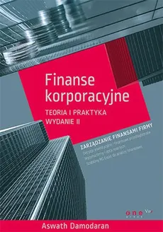 Finanse korporacyjne Teoria i praktyka - Aswath Damodaran