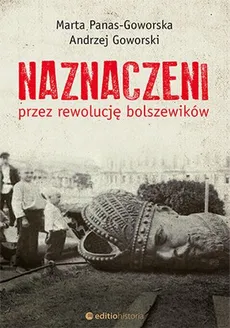 Naznaczeni przez rewolucję bolszewików - Outlet - Marta Panas-Goworska i Andrzej Goworski