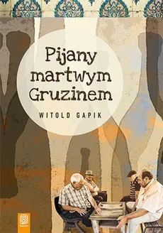 Pijany martwym Gruzinem - Witold Gapik