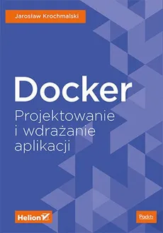 Docker Projektowanie i wdrażanie aplikacji - Jaroslaw Krochmalski