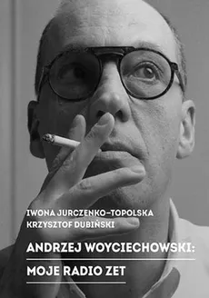 Andrzej Woyciechowski Moje radio zet - Krzysztof Dubiński, Iwona Jurczenko-Topolska