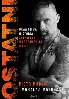 Ostatni Prawdziwa historia żołnierza warszawskiej mafii - Marzena Matuszak, Piotr Mudyn