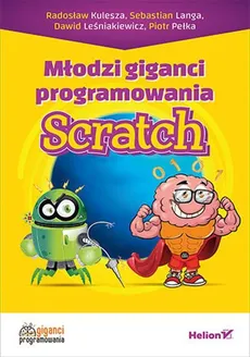 Młodzi giganci programowania Scratch - Radosław Kulesza, Sebastian Langa, Dawid Leśniakiewicz