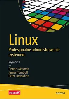 Linux Profesjonalne administrowanie systemem - Peter Lieverdink, Dennis Matotek, James Turnbull