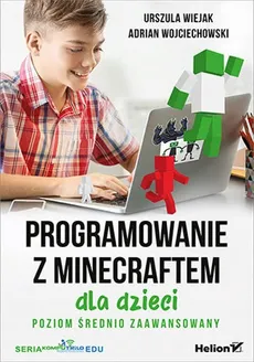 Programowanie z Minecraftem dla dzieci Poziom średnio zaawansowany - Outlet - Urszula Wiejak, Adrian Wojciechowski
