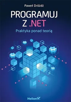 Programuj z .NET Praktyka ponad teorią - Paweł Dróżdż