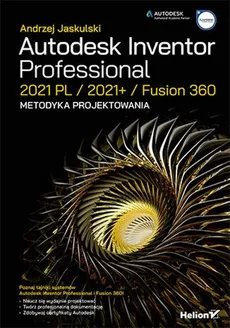 Autodesk Inventor Professional 2021 PL / 2021+ / Fusion 360. Metodyka projektowania - Outlet - Andrzej Jaskulski