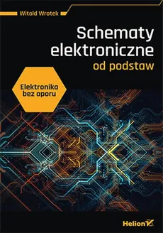 Elektronika bez oporu Schematy elektroniczne od podstaw - Witold Wrotek
