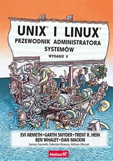Unix i Linux Przewodnik administratora systemów - Outlet - Hein Trent R., Dan Mackin, Evi Nemeth, Garth Snyder, Ben Whaley