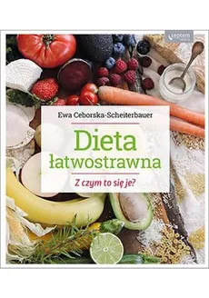 Dieta łatwostrawna Z czym to się je - Ceborska-Scheiterbauer Ewa