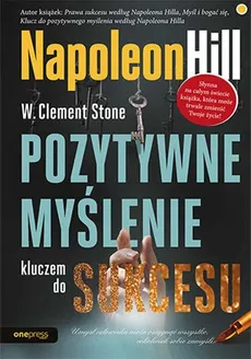 Pozytywne myślenie kluczem do sukcesu - Napoleon Hill, Stone W. Clement