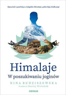Himalaje W poszukiwaniu joginów - Outlet - Nina Budziszewska