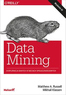 Data Mining Eksploracja danych w sieciach społecznościowych - Matthew A. Russell, Klassen Mikhail