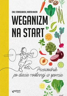 Weganizm na start Przewodnik po diecie roślinnej w sporcie - Outlet - Marta Mikita, Emil Stanisławski
