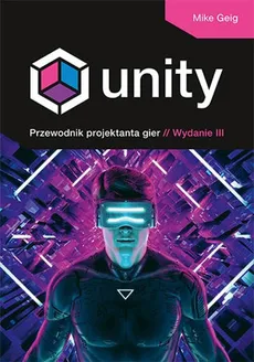 Unity Przewodnik projektanta gier - Outlet - Mike Geig