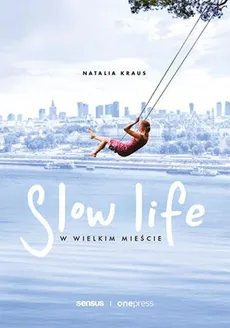 Slow life w wielkim mieście - Natalia Kraus