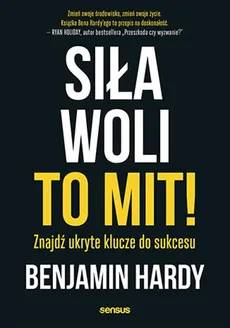 Siła woli to mit! - Outlet - Benjamin Hardy