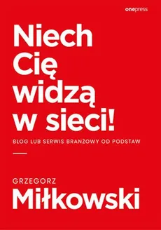 Niech Cię widzą w sieci! - Grzegorz Miłkowski