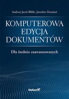 Komputerowa edycja dokumentów dla średnio zaawansowanych - Blikle Andrzej Jacek, Jarosław Deminet