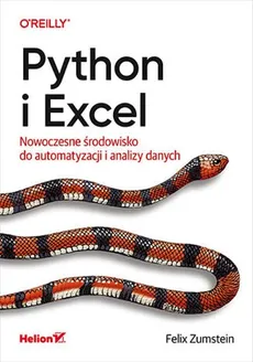 Python i Excel. Nowoczesne środowisko do automatyzacji i analizy danych - Felix Zumstein