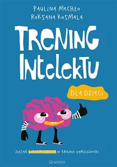 Trening intelektu dla dzieci - Roksana Kosmala, Paulina Mechło