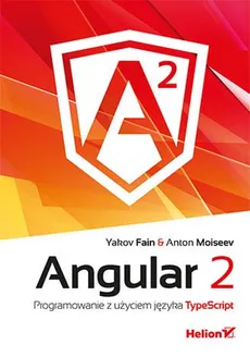 Angular 2 Programowanie z użyciem języka TypeScript - Yakov Fain, Anton Moiseev
