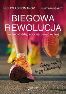 Biegowa rewolucja czyli jak biegać dalej szybciej i unikać kontuzji - Kurt Brungardt, Nicholas Romanov