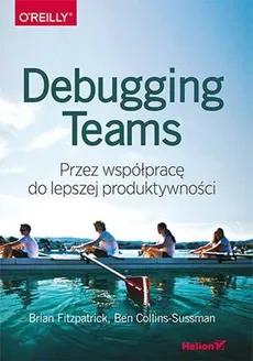 Debugging Teams - Ben Collins-Sussman, Fitzpatrick Brian W.