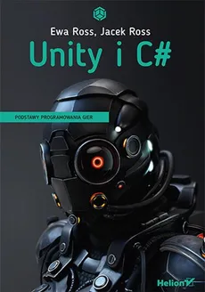 Unity i C# Podstawy programowania gier - Ewa Ross, Jacek Ross
