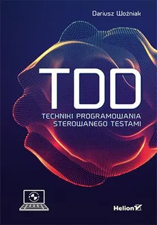 TDD Techniki programowania sterowanego testami - Dariusz Woźniak