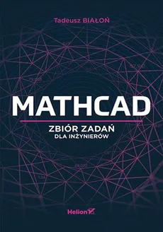 Mathcad Zbiór zadań dla inżynierów - Tadeusz Białoń