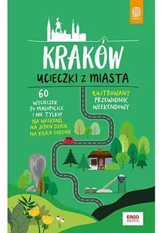 Kraków Ucieczki z miasta Ilustrowany przewodnik weekendowy - Outlet - Krzysztof Bzowski