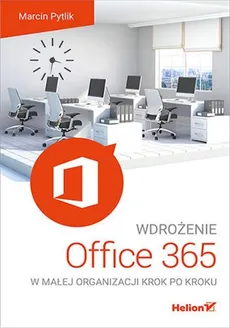 Wdrożenie Office 365 w małej organizacji krok po kroku - Outlet - Marcin Pytlik