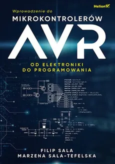 Wprowadzenie do mikrokontrolerów AVR - Outlet - Filip Sala, Marzena Sala-Tefelska