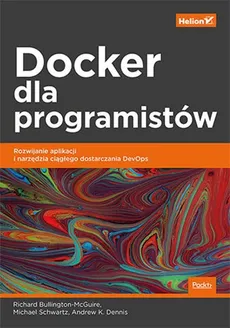 Docker dla programistów - Outlet - Richard Bullington-McGuire, Dennis Andrew K., Michael Schwartz