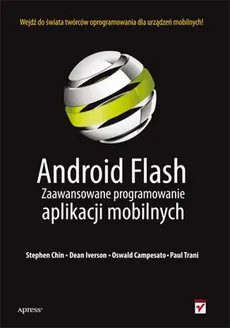 Android Flash Zaawansowane programowanie aplikacji mobilnych - Oswald Campesato, Stephen Chin, Dean Iverson