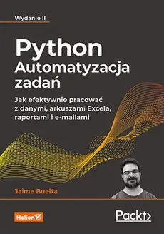 Python Automatyzacja zadań. Jak efektywnie pracować z danymi, arkuszami Excela, raportami i e-maila - Outlet - Jaime Buelta