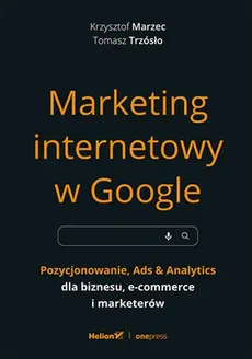 Marketing internetowy w Google. - Krzysztof Marzec, Tomasz Trzósło