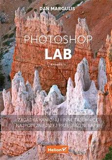 Photoshop LAB Zagadka kanionu i inne tajemnice najpotężniejszej przestrzeni barw - Outlet - Dan Margulis