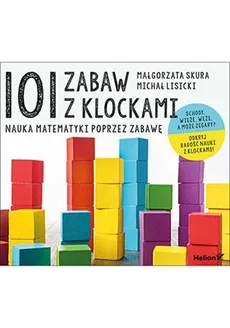 101 zabaw z klockami Nauka matematyki poprzez zabawę Podręcznik dla rodziców i nauczycieli - Outlet - Michał Lisicki, Małgorzata Skura