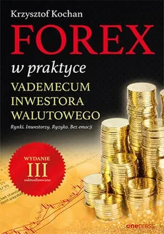 Forex w praktyce Vademecum inwestora walutowego - Outlet - Krzysztof Kochan