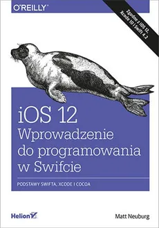 iOS 12 Wprowadzenie do programowania w Swifcie - Outlet - Matt Neuburg