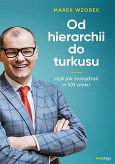 Od hierarchii do turkusu - Marek Wzorek
