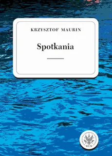 Spotkania. Tom 3 - Krzysztof Maurin