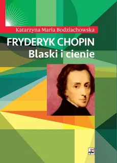 Fryderyk Chopin Blaski i cienie - Outlet - Bodziachowska Katarzyna Maria