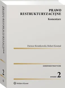 Prawo restrukturyzacyjne Komentarz - Outlet - Robert Kosmal, Dariusz Kwiatkowski