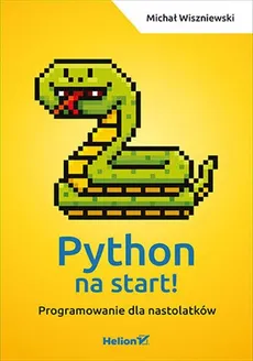 Python na start! Programowanie dla nastolatków - Outlet - Michał Wiszniewski